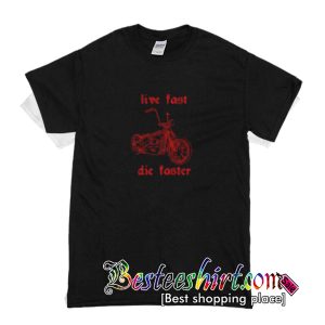 Live Fast Die Faster T Shirt