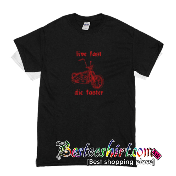 live fast die faster shirt