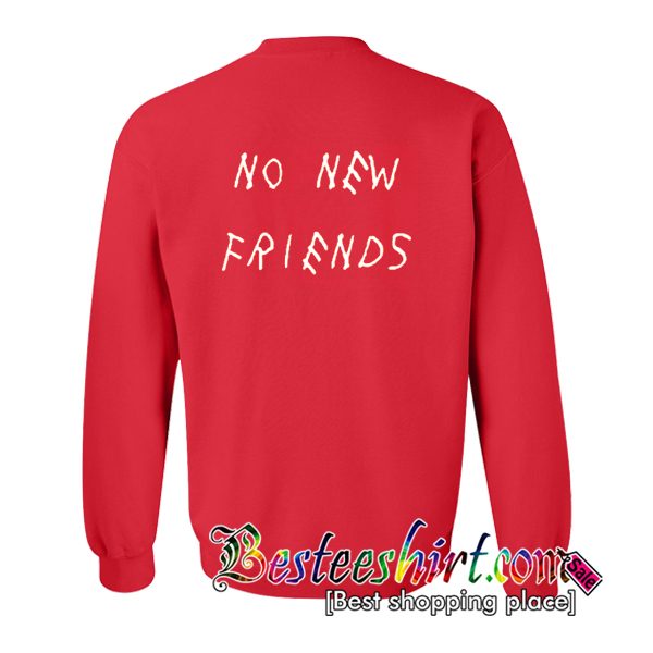 no new friends sweatshirt