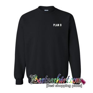 Plan B Sweatshirt