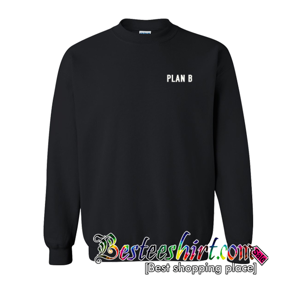 Plan B Sweatshirt