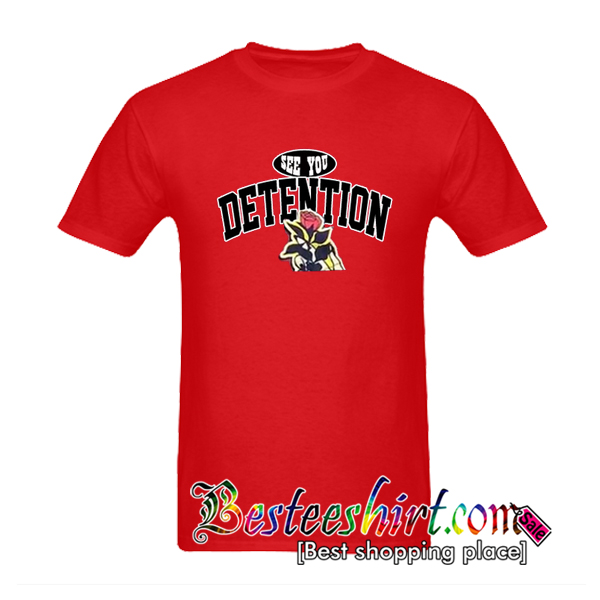 See you Detention Rose T-Shirt