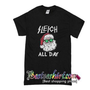 Sleigh All Day T Shirt