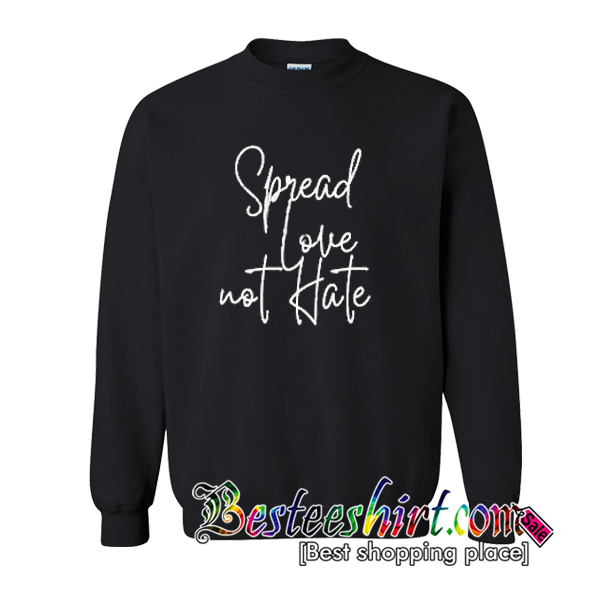 Spread love not hate Sweatshirt