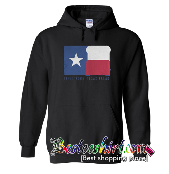 Texas Born Texas bread Hoodie