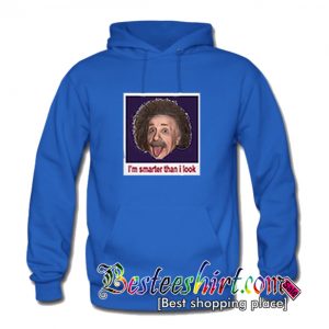 I’m Smarten Than I Look Einstein Hoodie