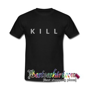 Kill T Shirt
