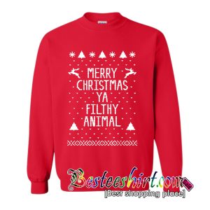 Merry Christmas Ya Filthy Animal Sweatshirt