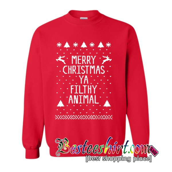 Merry Christmas Ya Filthy Animal Sweatshirt