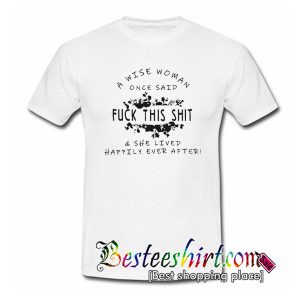 Fuck This Shit T Shirt
