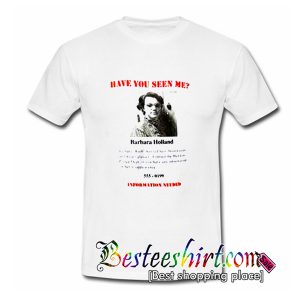 Have You Seen Me Barbara Holland T Shirt