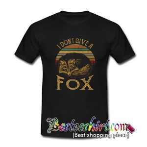 I Don't Give A Fox T Shirt