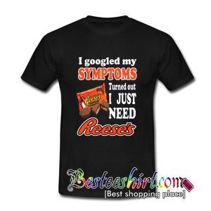 I Googled My Symptoms Turned Out T Shirt