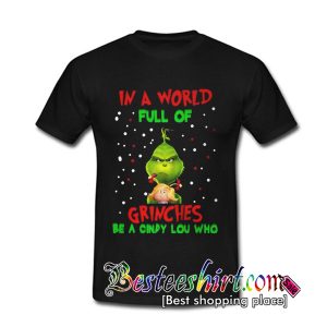 In a world full of Grinches be a Cindy Lou Who T Shirt