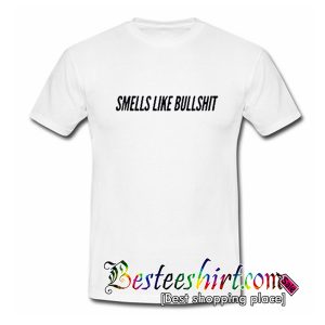 Smells Liike Bullshit T Shirt