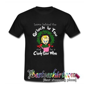 The Grinch Be A Cindy Lou Who T Shirt