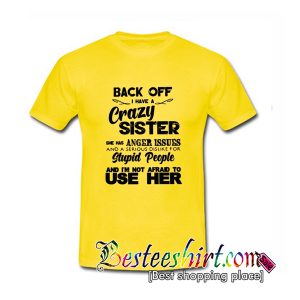 Back Off I Have A Crazy Sister She Has Anger Issues T Shirt