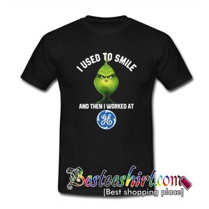 General Electric Grinch I Used To Smile T Shirt