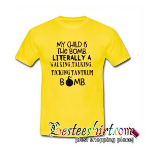 My child is the bomb literally a walking talking T Shirt