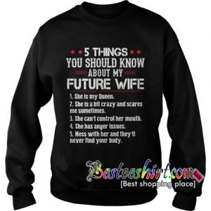 5 things you should know about my future wife Sweatshirt RK