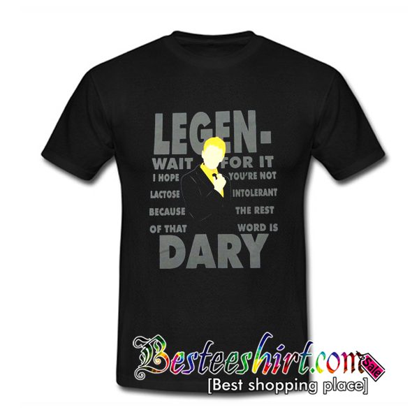 legen wait for it dary t shirt