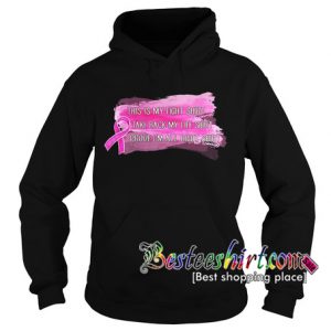 Breast cancer This is my fight take back my life prove I'm alright Hoodie RK