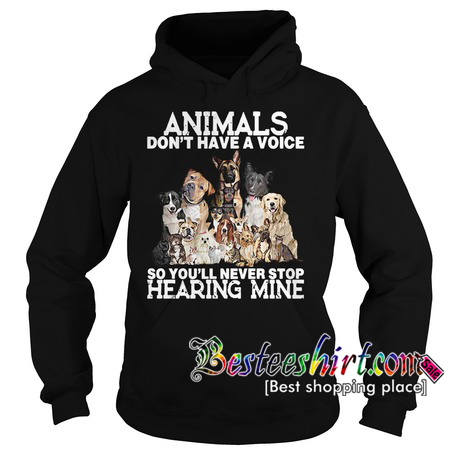 Dogs Animals don't have a voice Hoodie RK