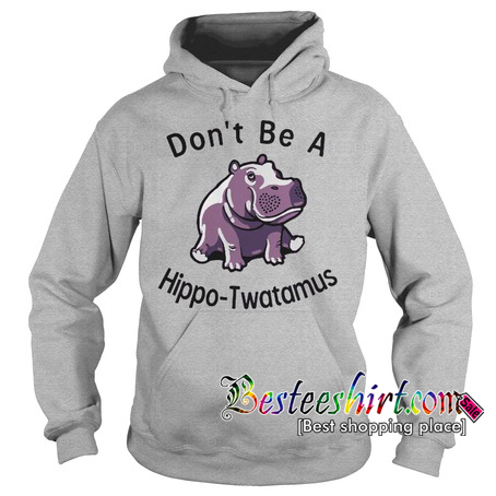 Don't be a hippo Twatamus Hoodie RK