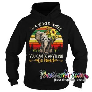 Elephant sunflower in a world where you can be anything be kind Hoodie RK