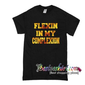 Flexin In My Complexion Gold T Shirt RK
