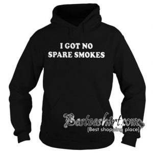 I got no spare smokes Hoodie RK