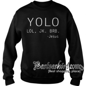 Yolo lol jk brb Jesus Sweatshirt RK