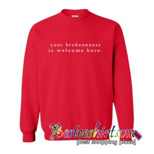 Your Broken Ness Is Welcom Hare Sweatshirt (BSM)