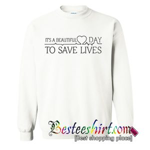 Its Beautiful Day to Save Lives Sweatshirt (BSM)