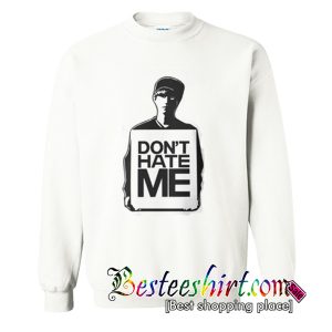 Don't Hate Me Sweatshirt (BSM)