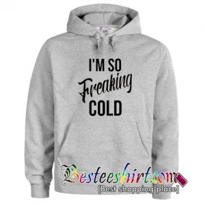 I’m So Freaking Cold Hoodie (BSM)