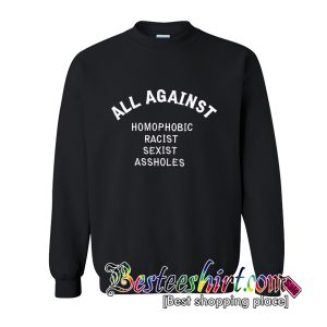 All Against Homophobic Racist Sexist Assholes Sweatshirt (BSM)