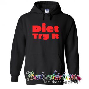 Diet Try It Funny Hoodie (BSM)