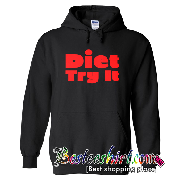 Diet Try It Funny Hoodie (BSM)