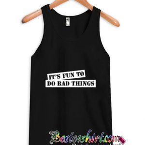 It’s Fun To Do Bad Things Tanktop (BSM)
