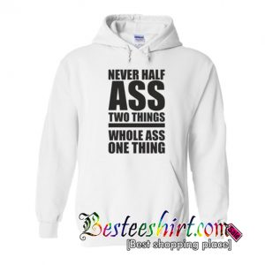 Never Half Ass Two Things Hoodie (BSM)