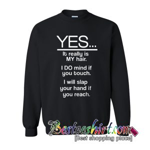 Yes It Really Is My Hair Sweatshirt (BSM)