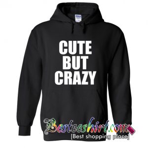 Cute but crazy Hoodie (BSM)