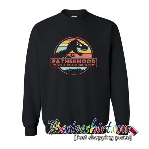 Fatherhood Like A Walk In The Park Sweatshirt (BSM)