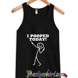 I Pooped Today Tanktop (BSM)