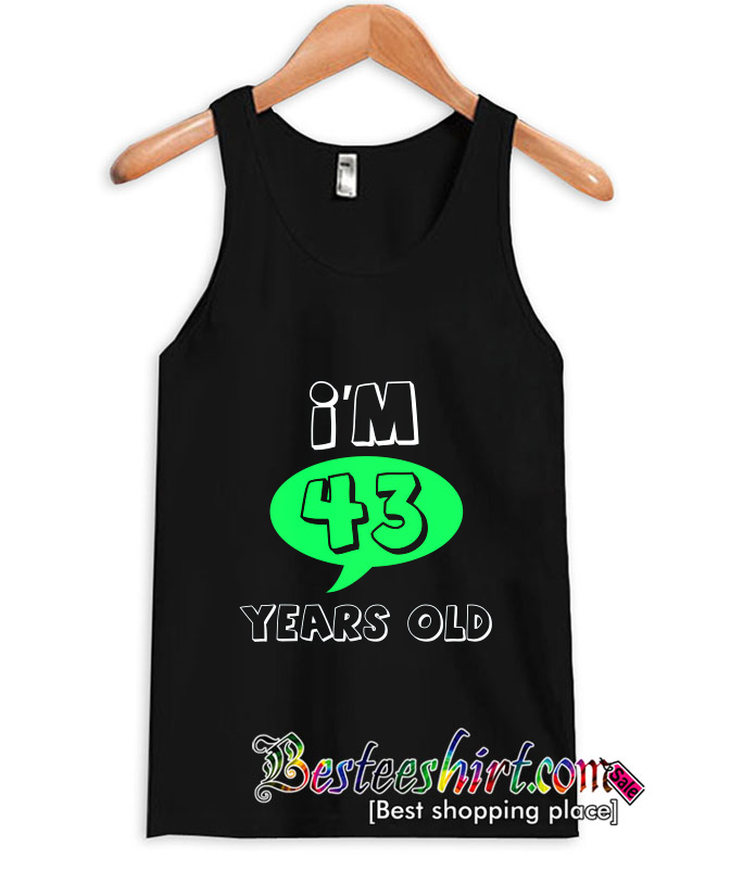 I'm 43 Years Old- Age And Relationship Tanktop (BSM)