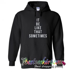 It Be Like That Sometimes Hoodie (BSM)