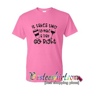 It takes two to make a day go right T Shirt (BSM)