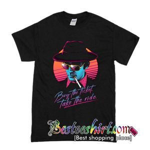 Buy the Ticket Take the Ride T Shirt (BSM)