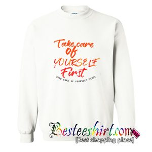 Take care of yourself first Sweatshirt (BSM)